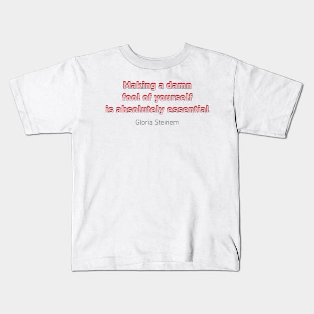 Fool Steinem Quote Kids T-Shirt by designspeak